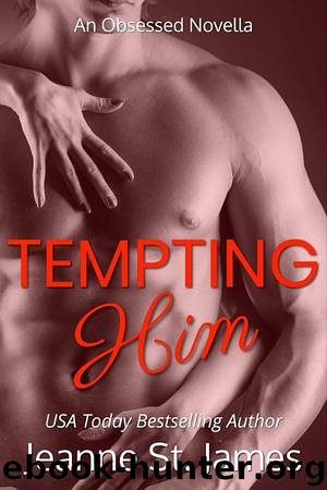 Tempting Him_An Obsessed Novella by Jeanne St. James