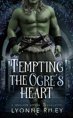 Tempting the Ogre's Heart (Trollkin Lovers) by Lyonne Riley