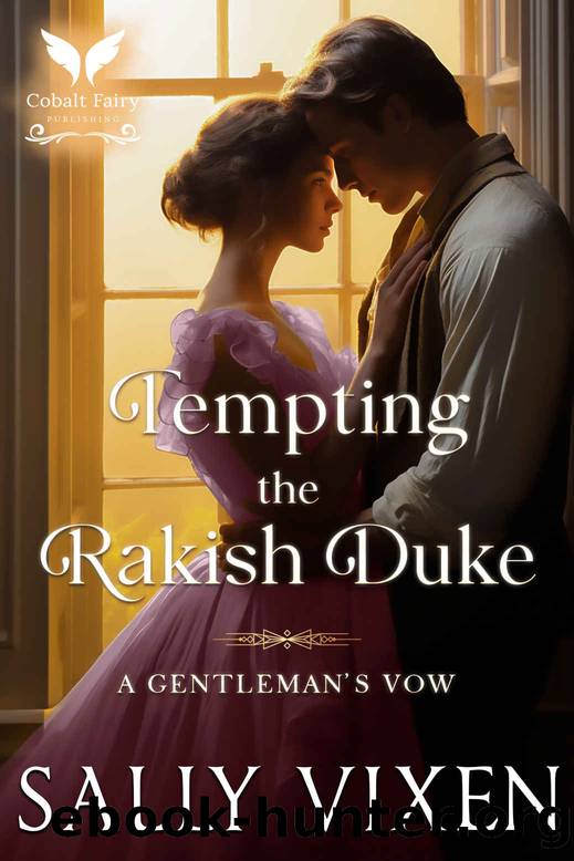 Tempting the Rakish Duke: A Historical Regency Romance Novel (A Gentleman's Vow Book 2) by Sally Vixen