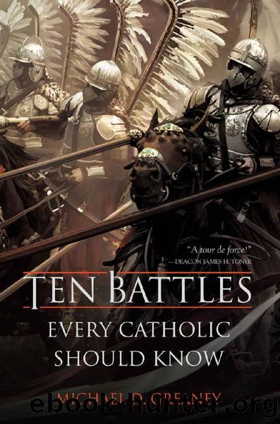 Ten Battles Every Catholic Should Know by Michael D. Greaney