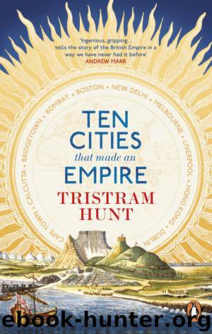 Ten Cities That Made an Empire by Tristram Hunt