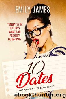 Ten Dates: A fun and sexy romantic comedy novel (The Power of Ten Book 1) by Emily James