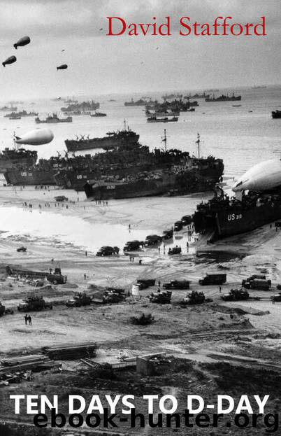 Ten Days to D-Day: Citizens and Soldiers on the Eve of the Invasion by David Stafford