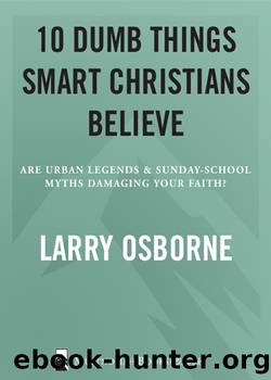 Ten Dumb Things Smart Christians Believe by Larry Osborne