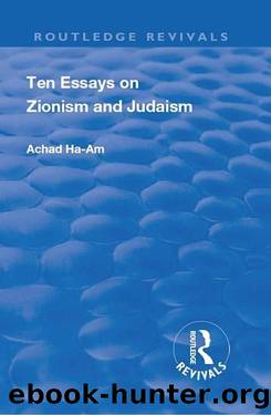Ten Essays On Zionism And Judaism by Achad Ha-Am