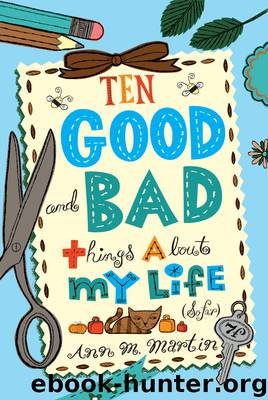 Ten Good and Bad Things About My Life (So Far) by Ann M. Martin