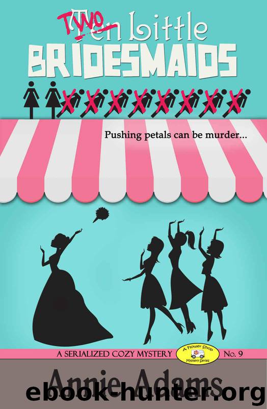 Ten Little Bridesmaids (Serial Episode 9) (The Flower Shop Mystery Series) by Adams Annie