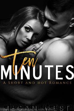 Ten Minutes: A Short and Hot Romance by Megan West