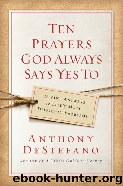 Ten Prayers God Always Says Yes To by Anthony DeStefano