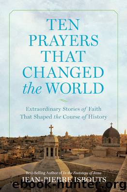 Ten Prayers That Changed the World by Jean-Pierre Isbouts