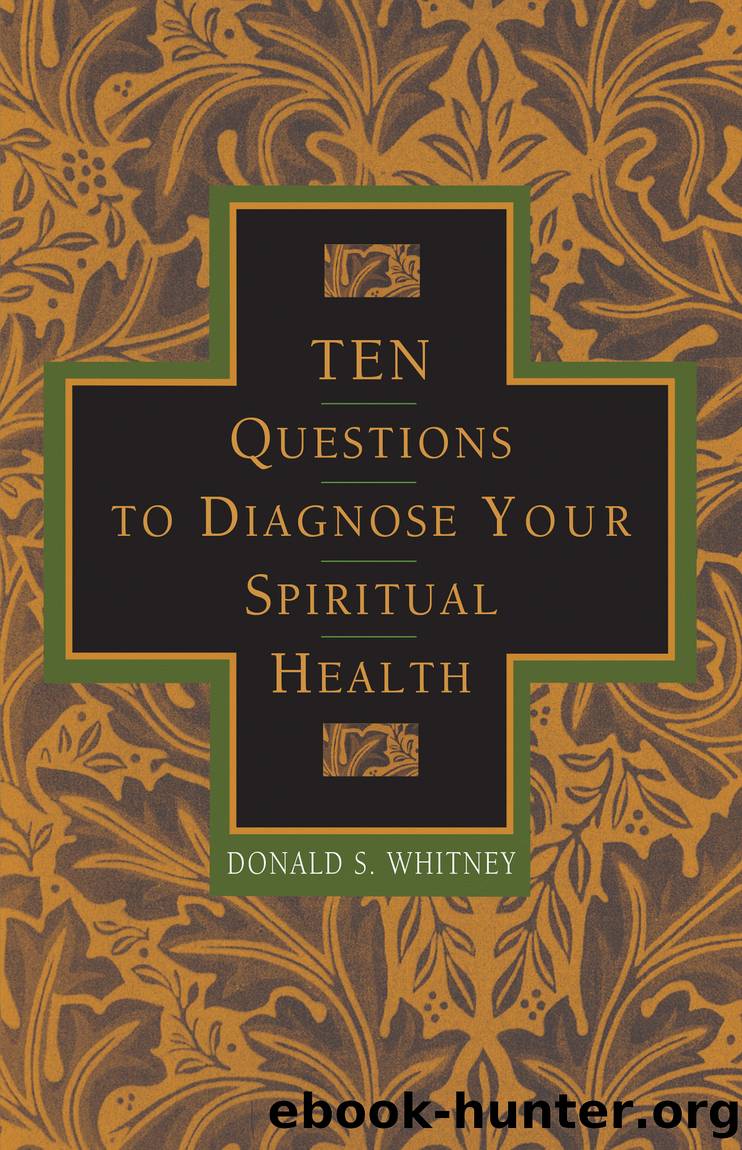 Ten Questions to Diagnose Your Spiritual Health by Donald Whitney