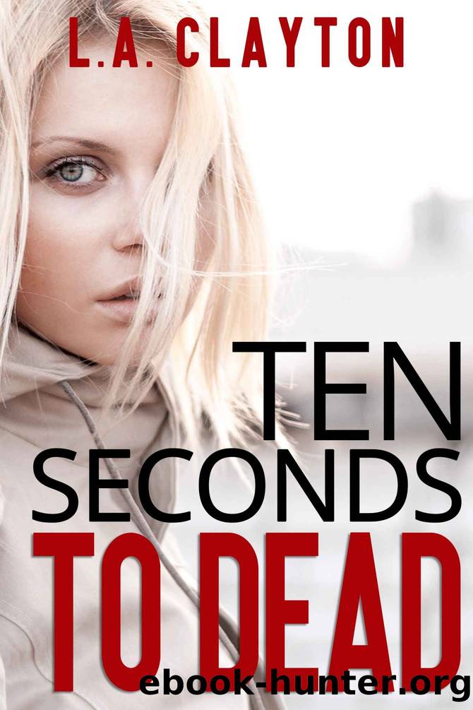 Ten Seconds to Dead by L A Clayton