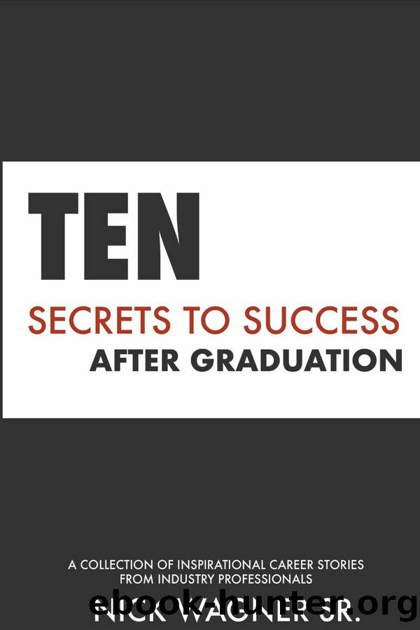 Ten Secrets to Success After Graduation by Nick Wagner Sr