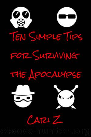 Ten Simple Tips for Surviving the Apocalypse by Cari Z