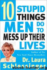 Ten Stupid Things Men Do To Mess Up Their Lives by Schlessinger Laura
