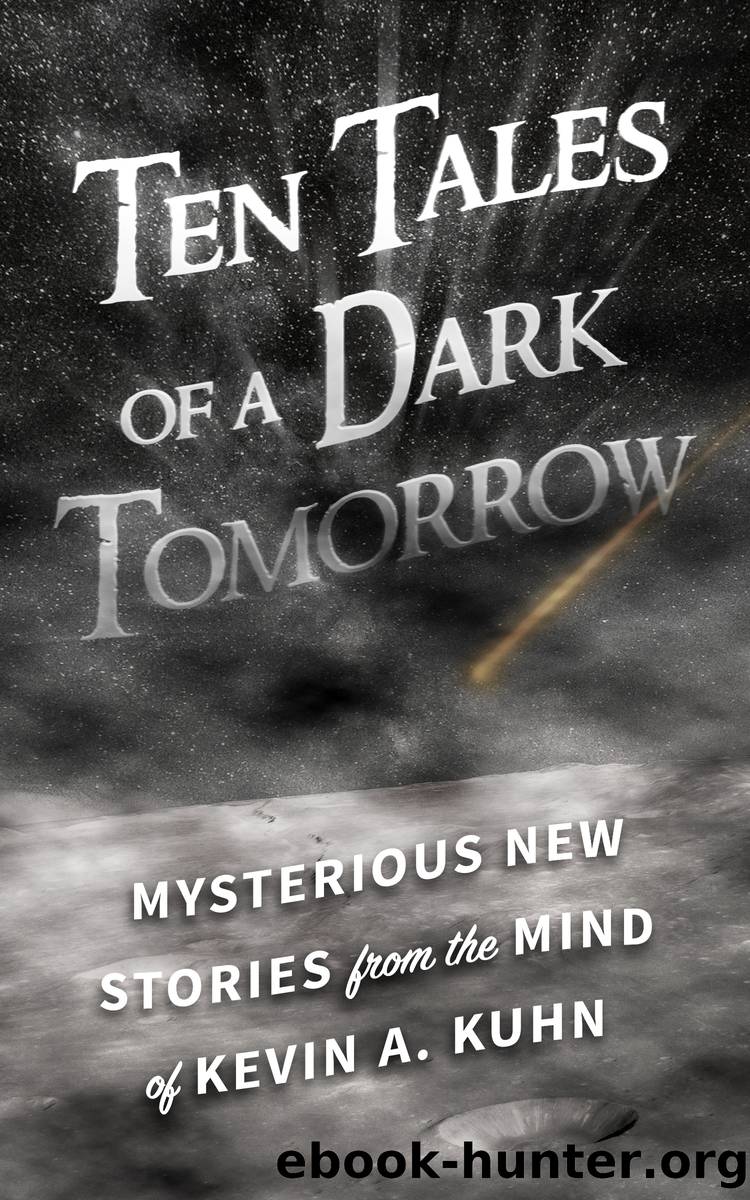 Ten Tales of a Dark Tomorrow by Kevin A. Kuhn