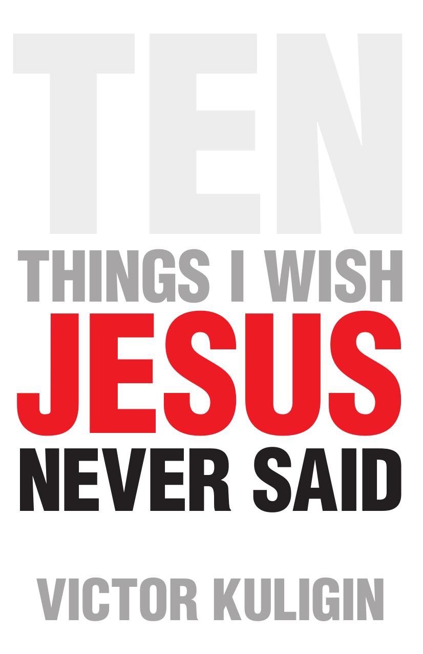 Ten Things I Wish Jesus Never Said by Victor Kuligin
