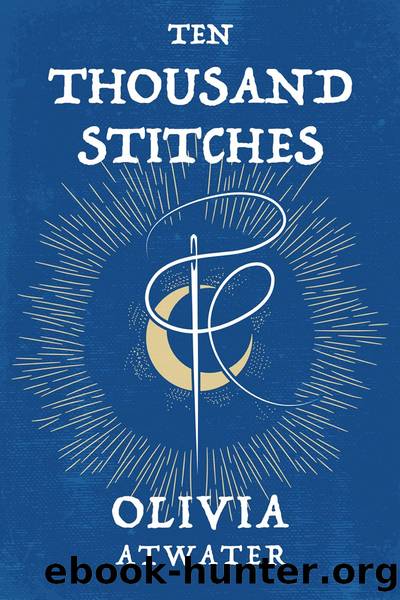 Ten Thousand Stitches by Olivia Atwater