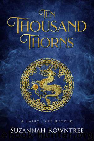 Ten Thousand Thorns_A Fairy Tale Retold by Suzannah Rowntree