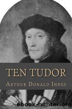 Ten Tudor Statesmen by Arthur D. (Arthur Donald) Innes