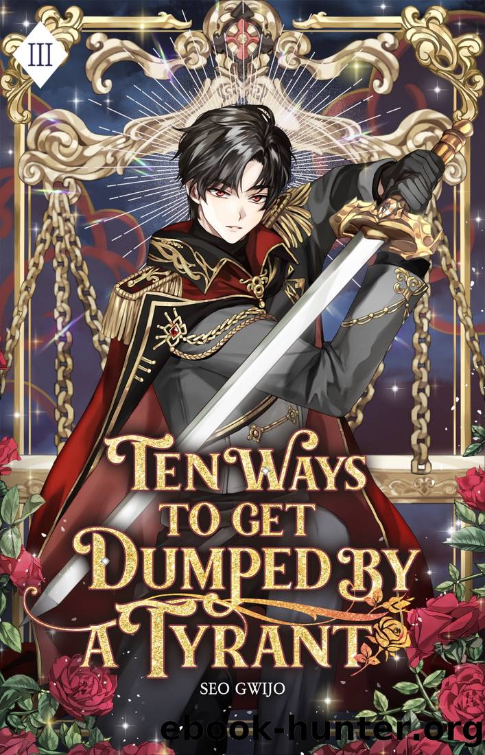 Ten Ways to Get Dumped by a Tyrant (Volume III) by Seo Gwijo