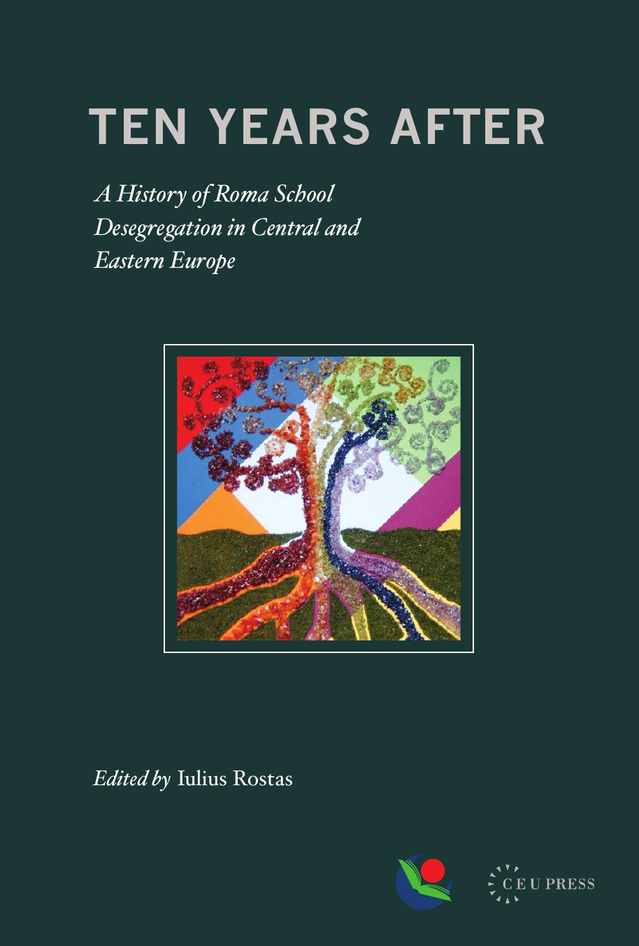 Ten Years After: A History of Roma School Desegregation in Central and Eastern Europe by Edited by Iulius Rostas
