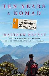 Ten Years a Nomad: A Traveler's Journey Home by Kepnes Matthew