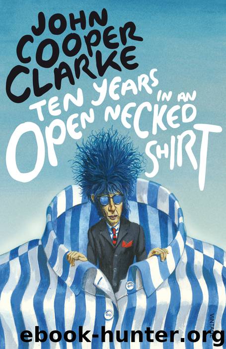 Ten Years in an Open Necked Shirt by John Cooper Clarke