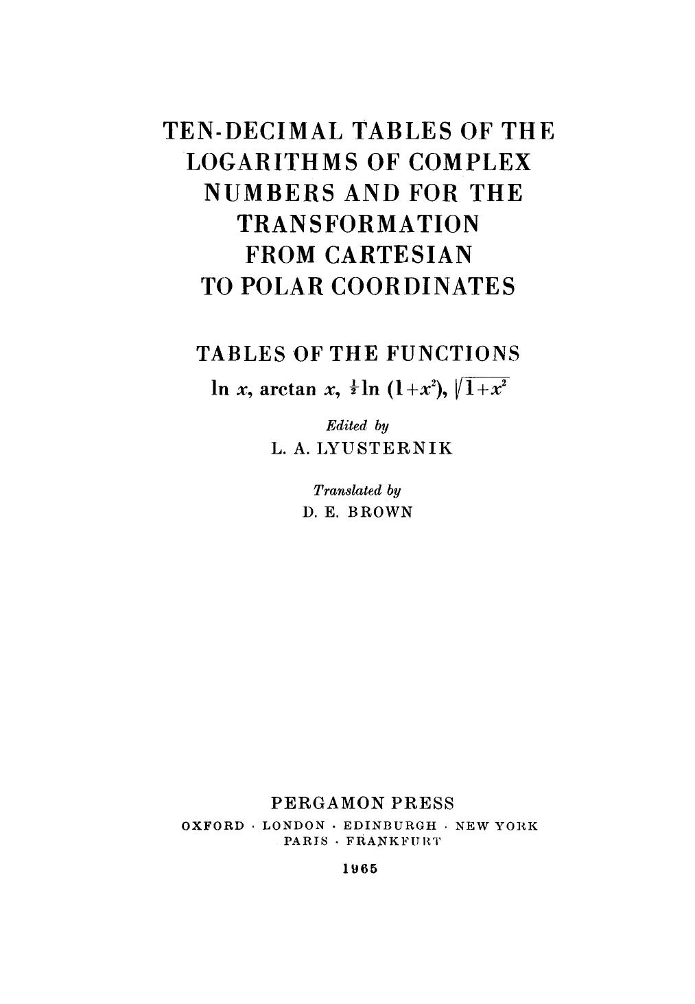 Ten-decimal tables of the logarithms of complex numbers and for the transformation from Cartesian to polar coordinates : tables of the functions in x, arctan x, 1/2 In (I + xâÃ¸) by Brown Donald Edward; Lyusternik L. A