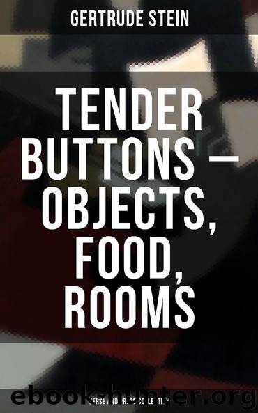 Tender Buttons – Objects, Food, Rooms (Verse and Prose Collection) by Gertrude Stein