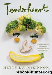 Tenderheart: A Cookbook About Vegetables and Unbreakable Family Bonds by Hetty Lui McKinnon