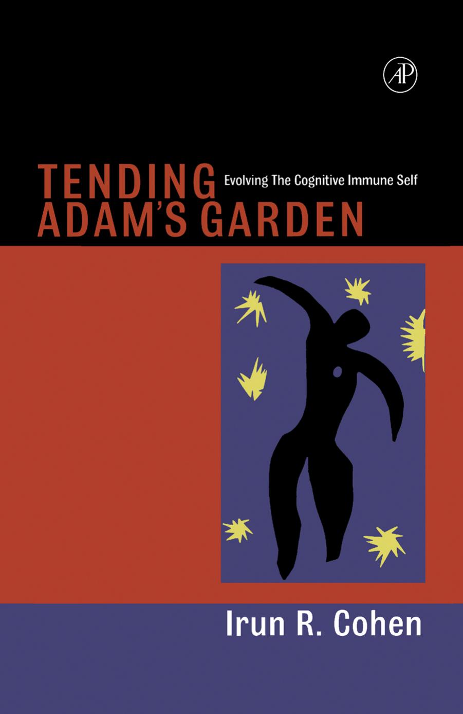 Tending Adam's Garden : Evolving the Cognitive Immune Self by Irun R. Cohen