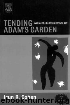 Tending Adam's Garden: Evolving the Cognitive Immune Self by Irun R. Cohen