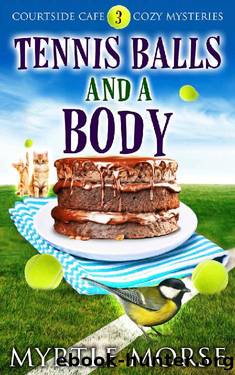 Tennis Balls and a Body: Cozy Mystery (Courtside Cafe Cozy Mysteries Book 3) by Myrtle Morse & Ruby Loren