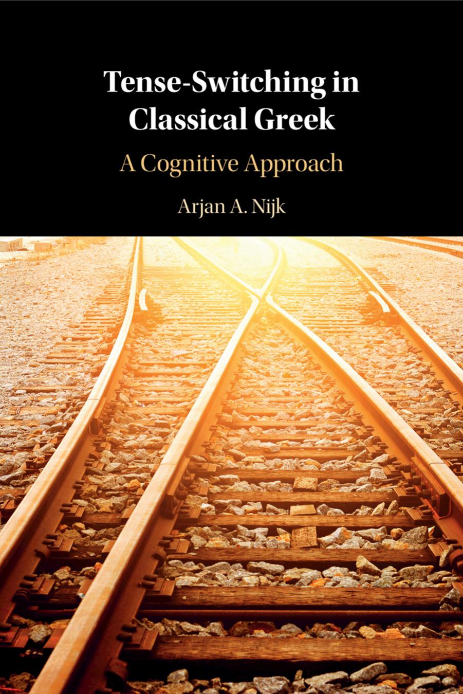 Tense-Switching in Classical Greek: A Cognitive Approach by Arjan A. Nijk