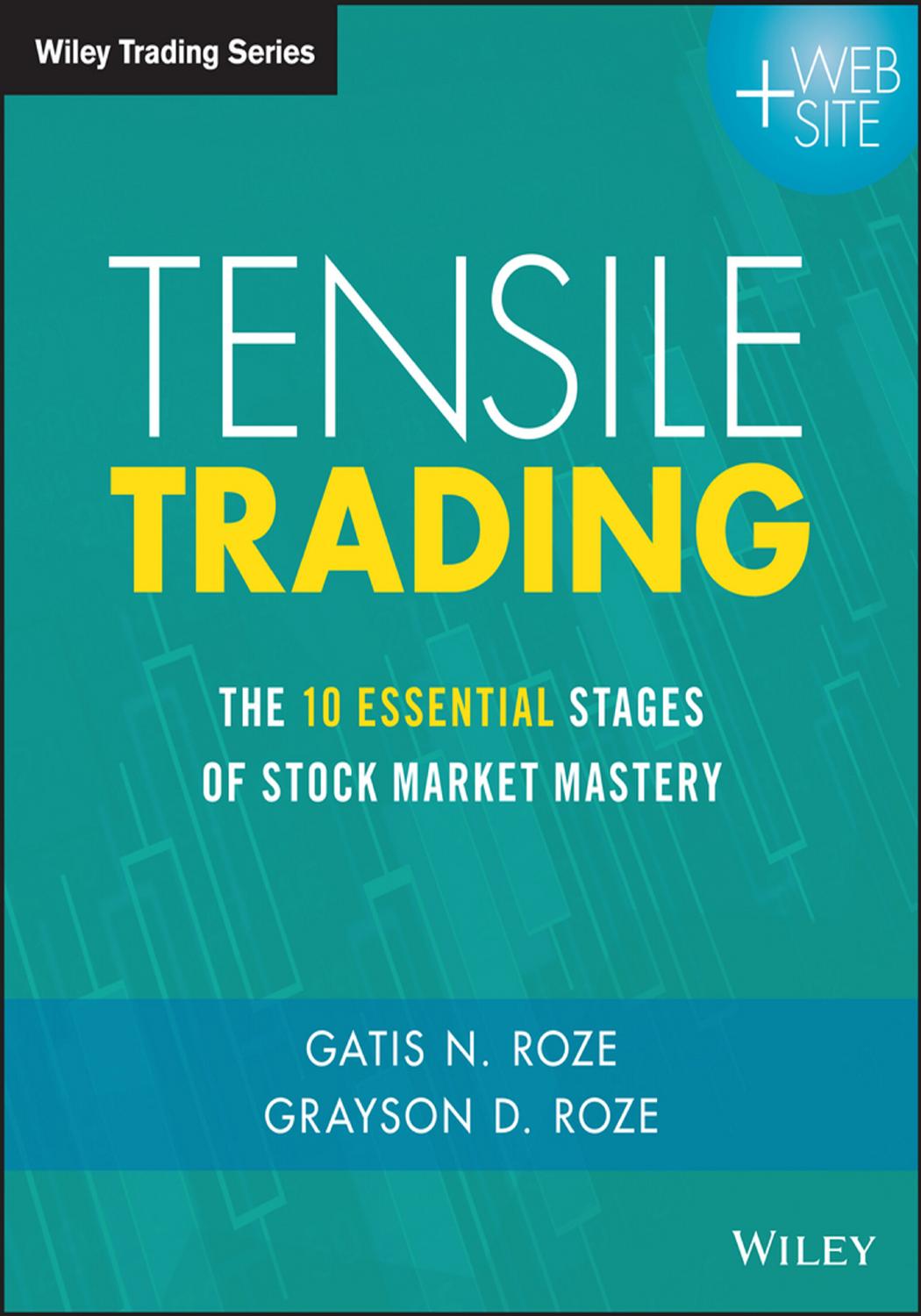 Tensile Trading: The 10 Essential Stages of Stock Market Mastery by Gatis N. Roze