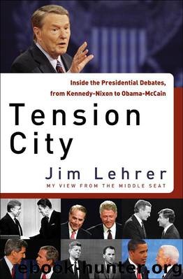 Tension City: Inside the Presidential Debates, From Kennedy-Nixon to Obama-McCain by Jim Lehrer