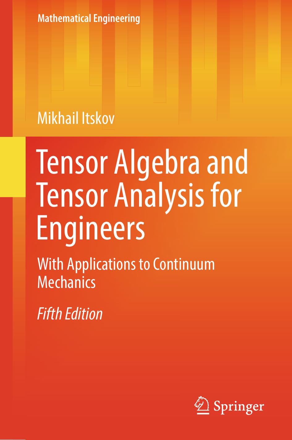 Tensor Algebra and Tensor Analysis for Engineers: With Applications to Continuum Mechanics by Mikhail Itskov
