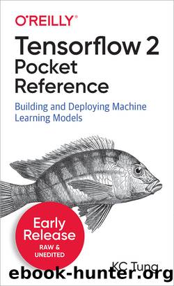 TensorFlow 2 Pocket Reference by KC Tung