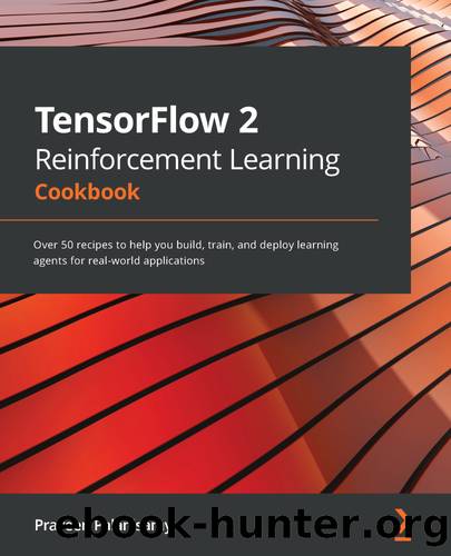 TensorFlow 2 Reinforcement Learning Cookbook by Praveen Palanisamy