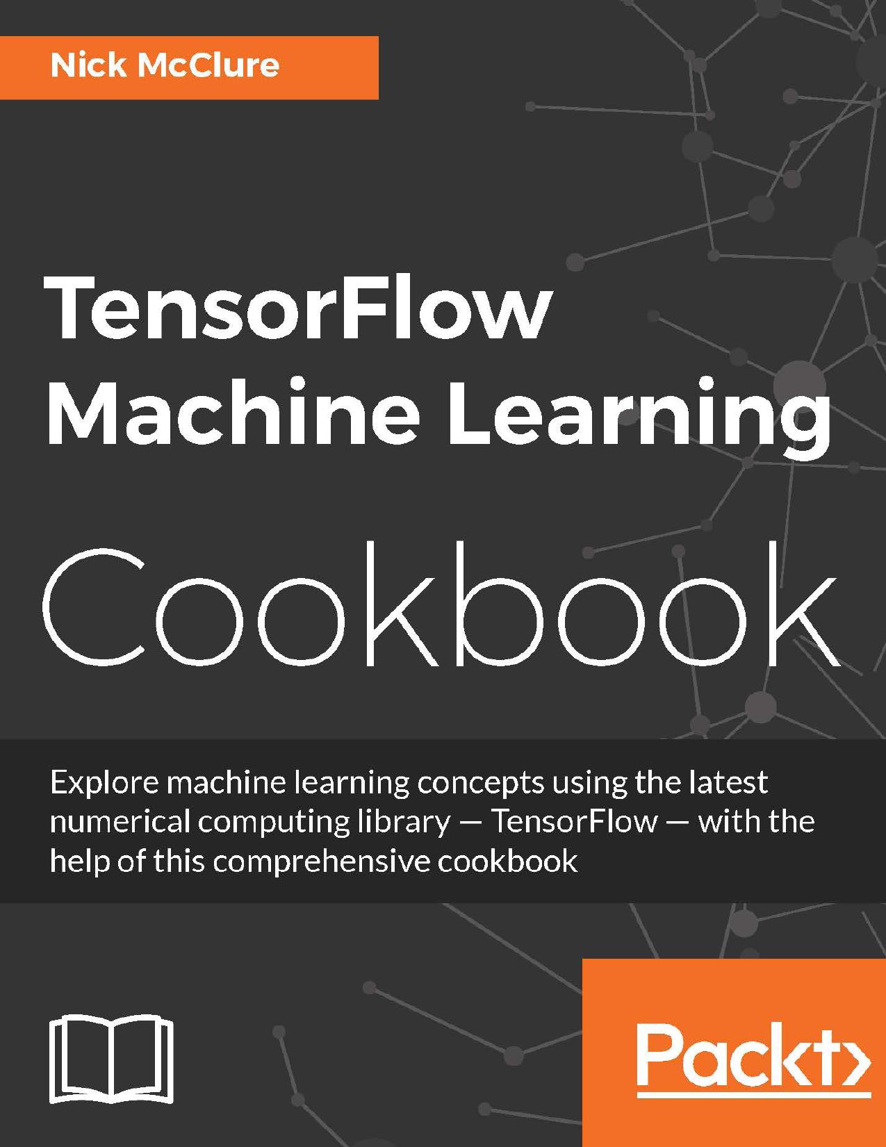 TensorFlow Machine Learning Cookbook by McClure Nick;