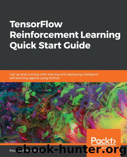 TensorFlow Reinforcement Learning Quick Start Guide by Kaushik Balakrishnan