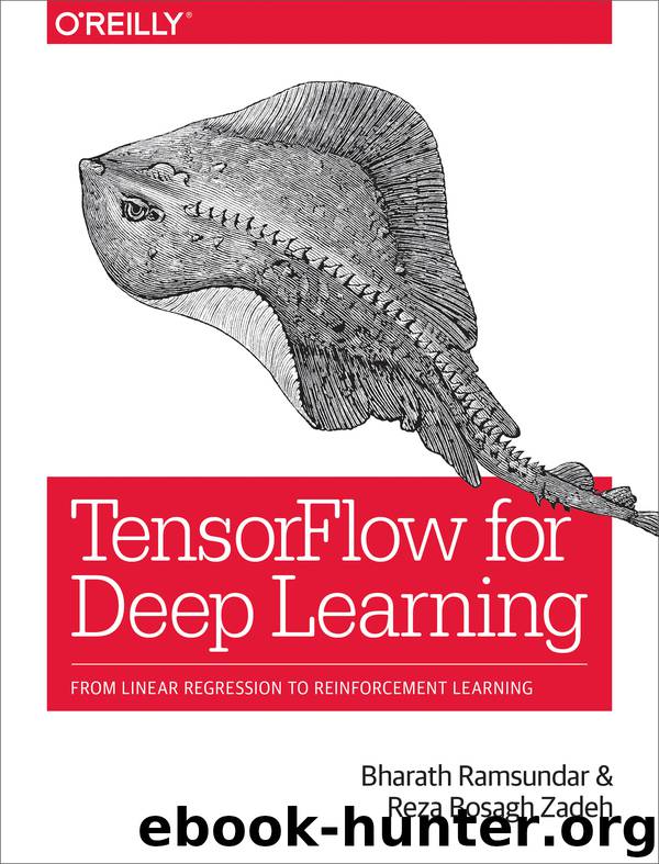 TensorFlow for Deep Learning by Bharath Ramsundar Reza Bosagh Zadeh