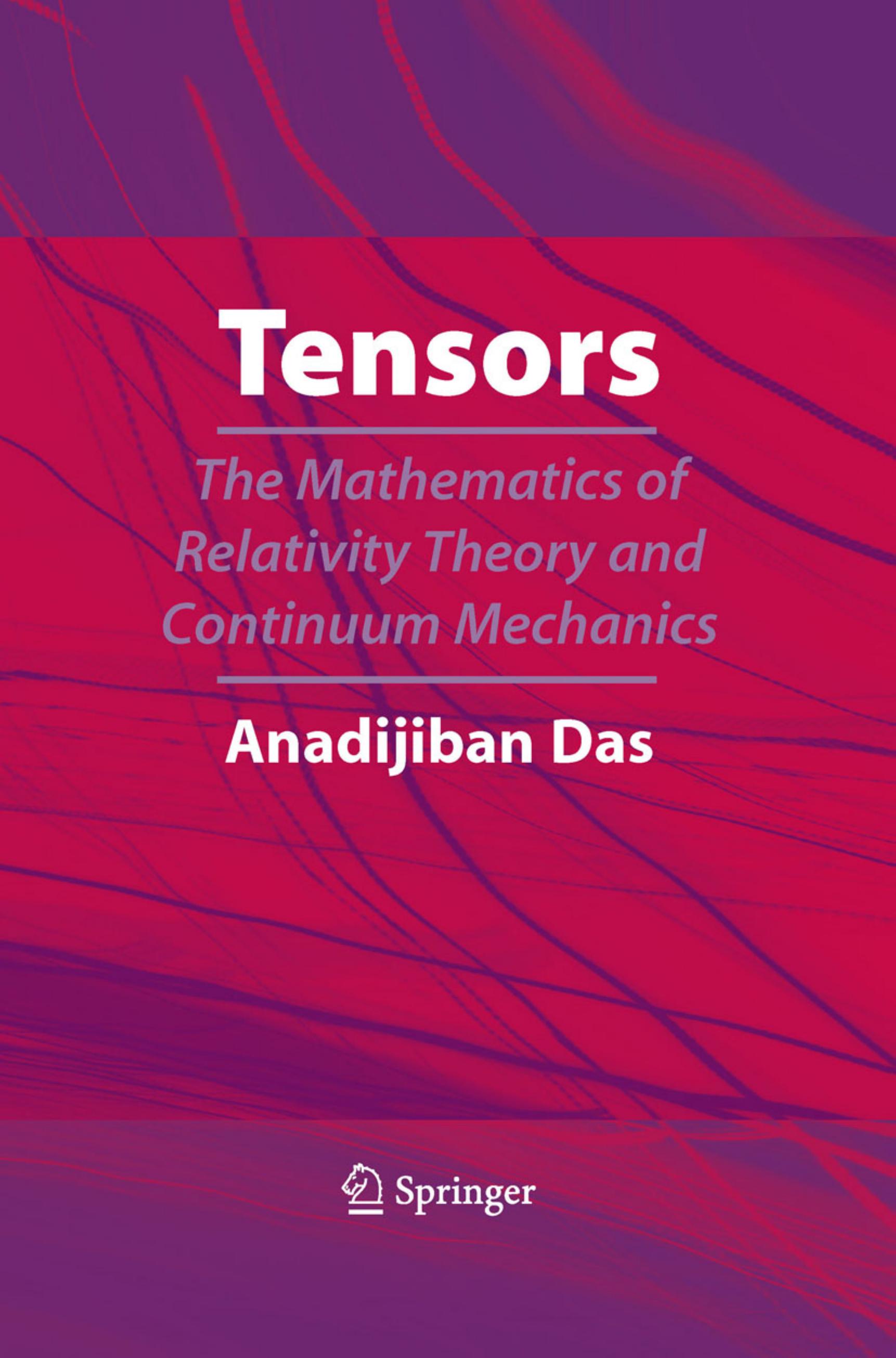 Tensors: the mathematics of relativity theory and continuum mechanics by Das A