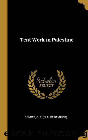 Tent Work in Palestine by C. R. (Claude Reignier) Conder