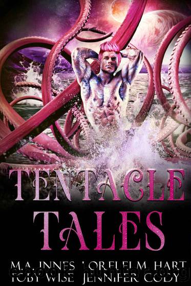 Tentacle Tales by M.A. Innes & Lorelei M. Hart & Toby Wise & Jennifer Cody