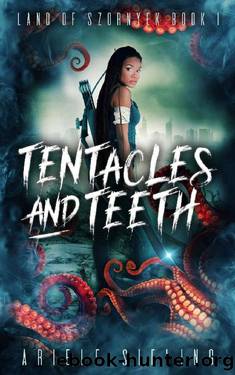 Tentacles and Teeth (Land of Szornyek Book 1) by Ariele Sieling