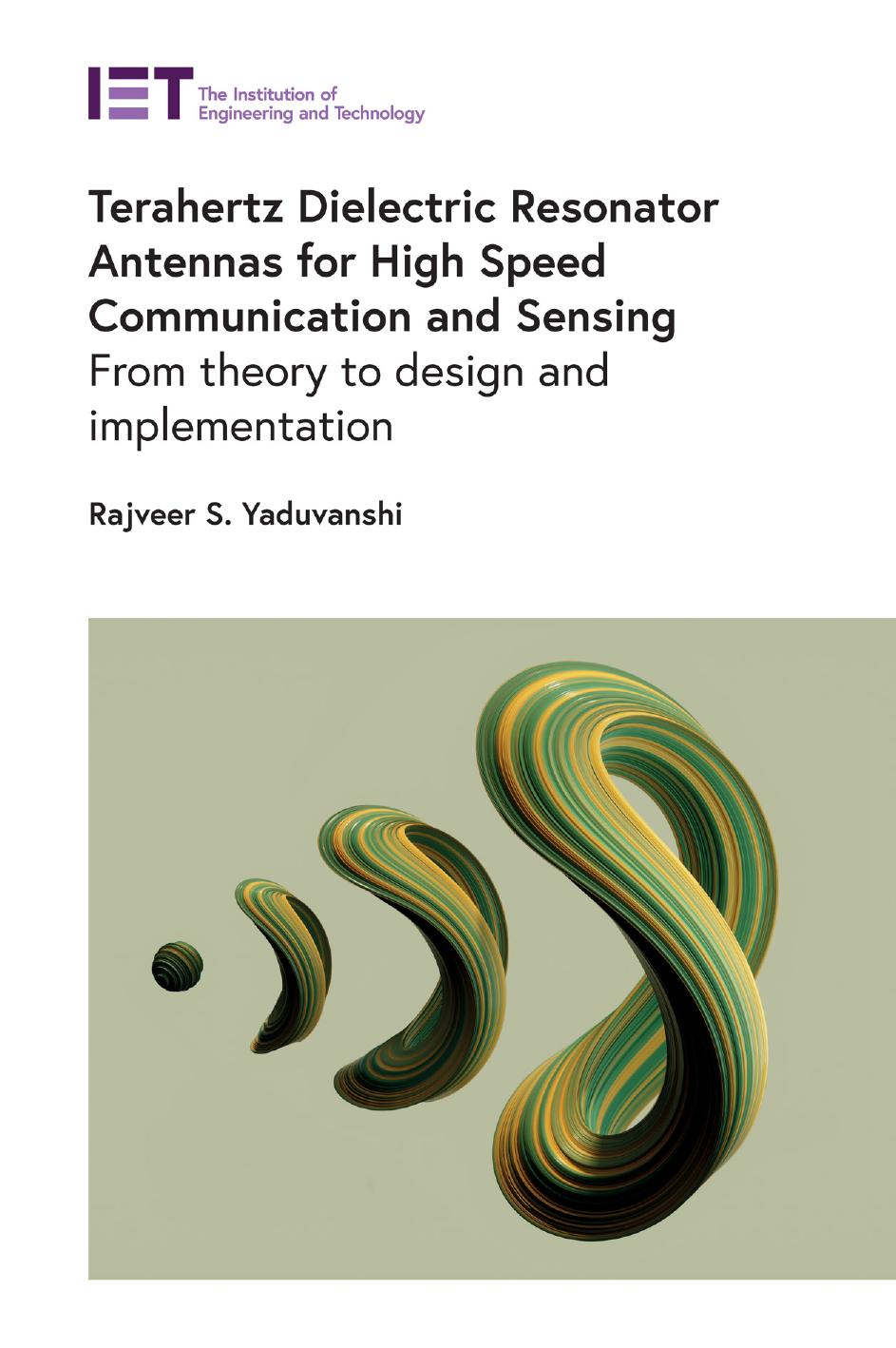 Terahertz Dielectric Resonator Antennas for High Speed Communication and Sensing: From theory to design and implementation by Rajveer S. Yaduvanshi