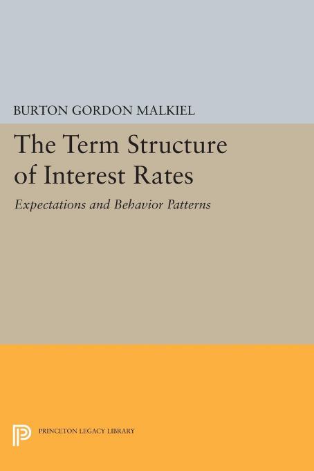 Term Structure of Interest Rates: Expectations and Behavior Patterns by Burton Gordon Malkiel