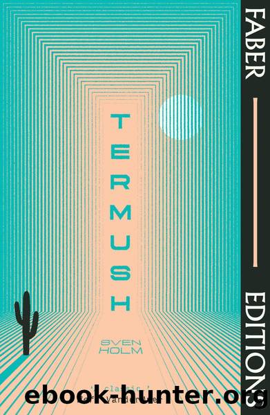 Termush (Faber Editions): 'A classicâstunning, dangerous, darkly beautiful' (Jeff VanderMeer) by Sven Holm